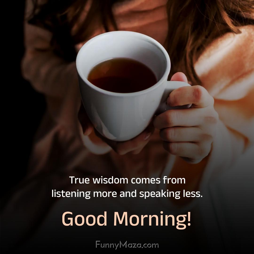 True wisdom comes from listening more and speaking less