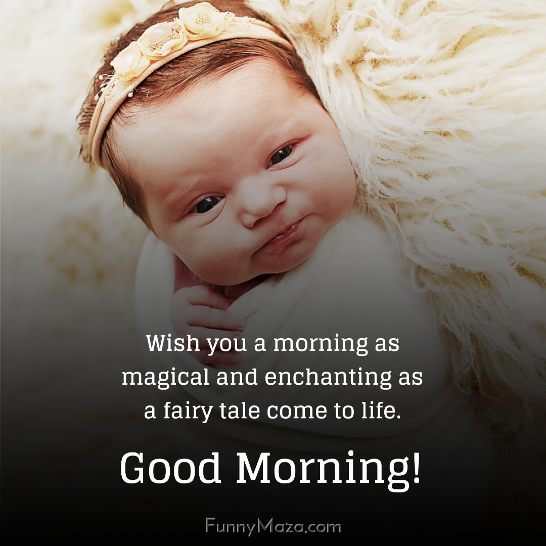 Wish you a morning as magical and enchanting as a fairy