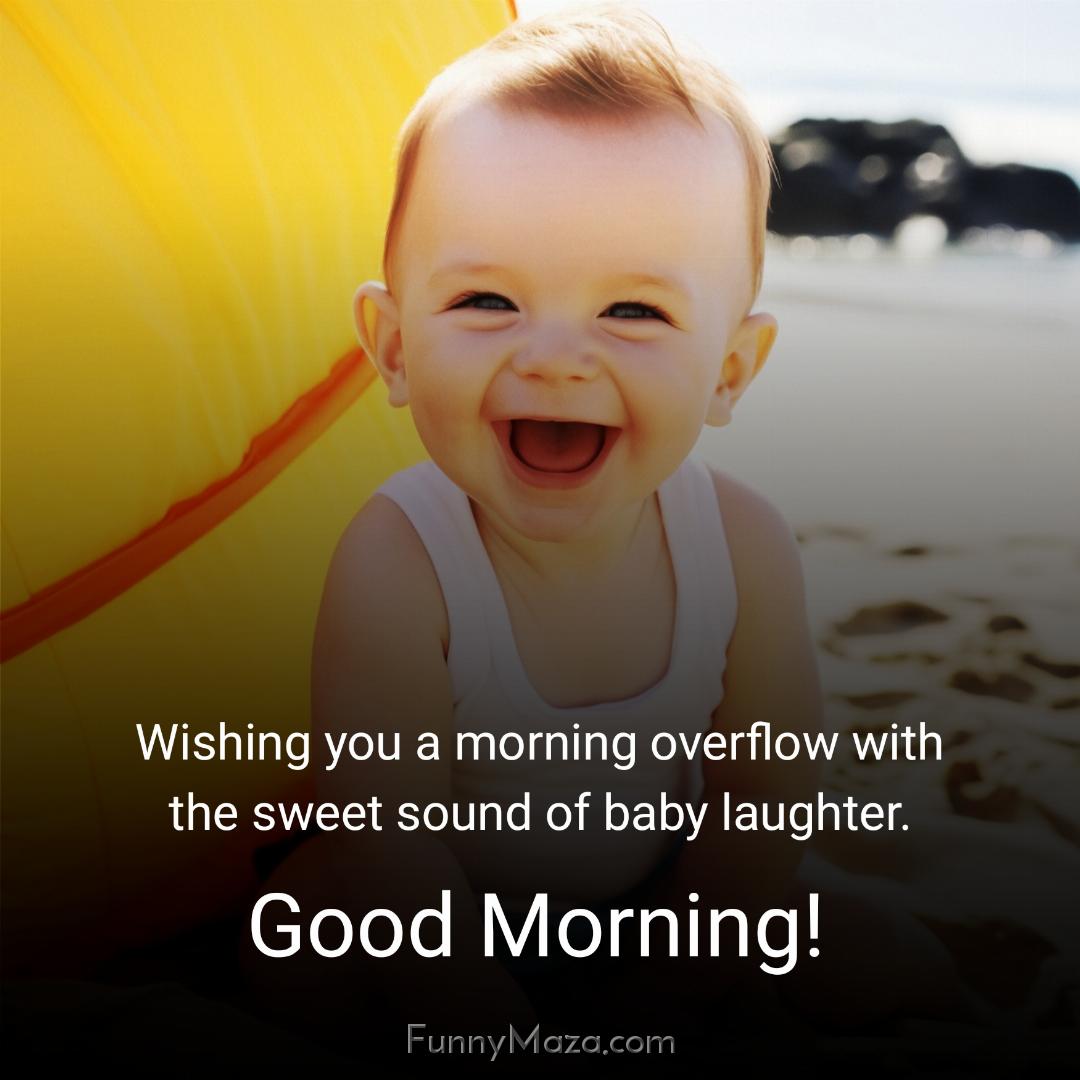 Wishing you a morning overflow with the sweet sound of baby