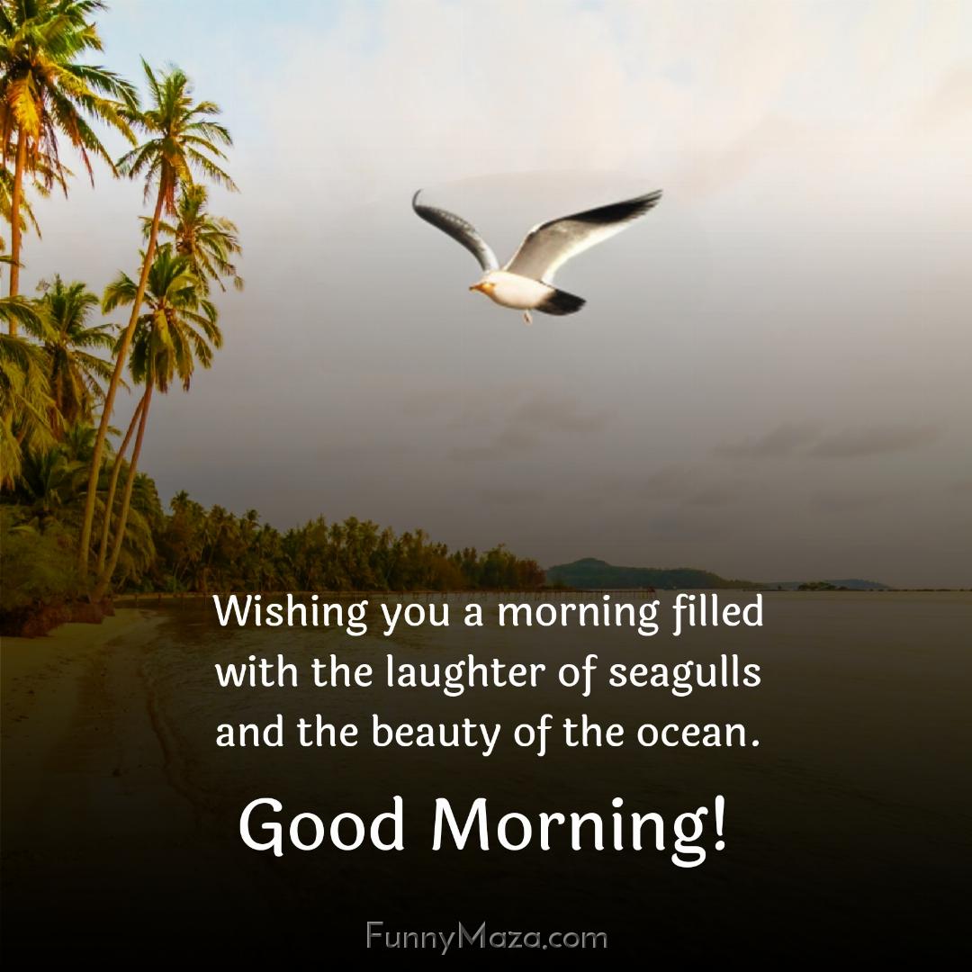 Wishing you a morning filled with the laughter of seagulls and