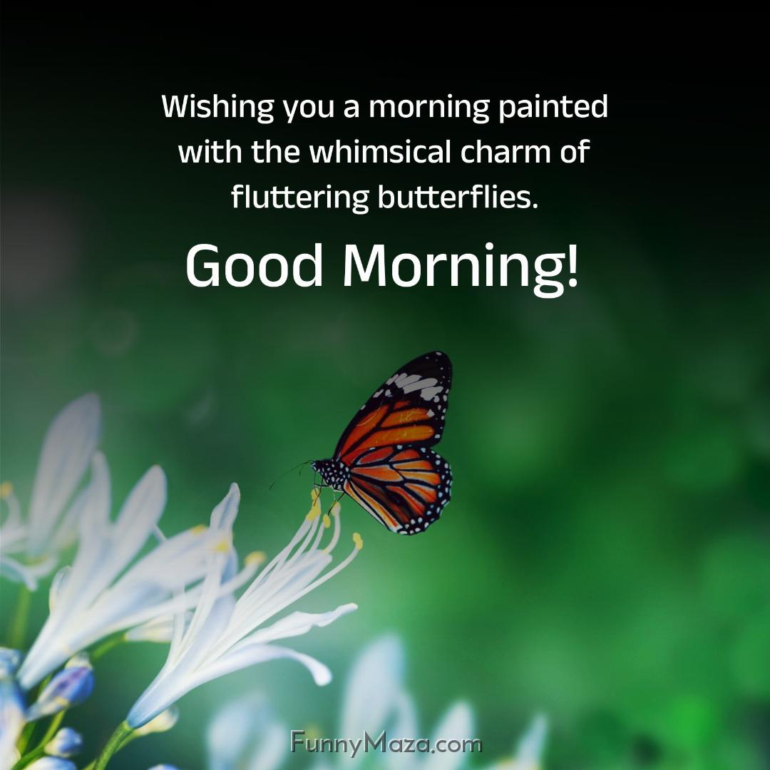 Wishing you a morning painted with the whimsical charm of fluttering