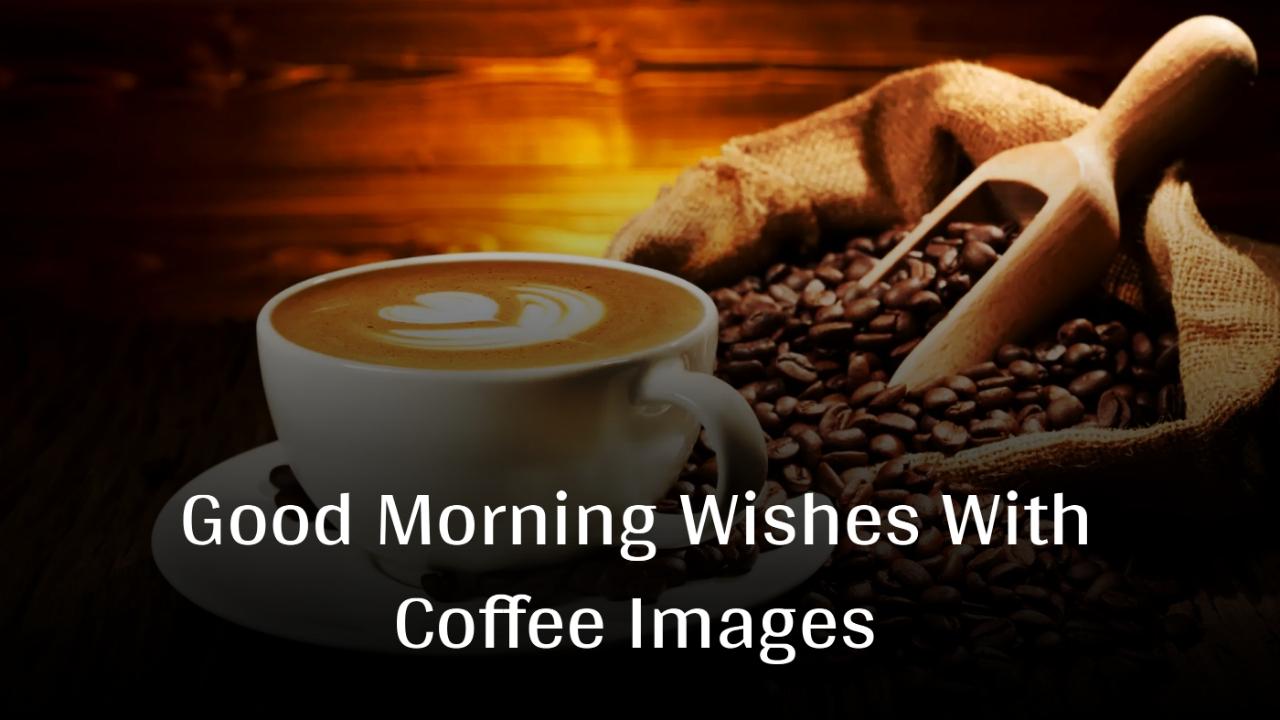 Good Morning Wishes With Coffee Images