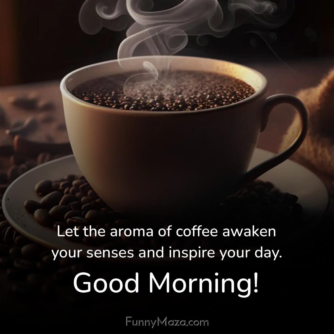 Let the aroma of coffee awaken your senses and inspire your