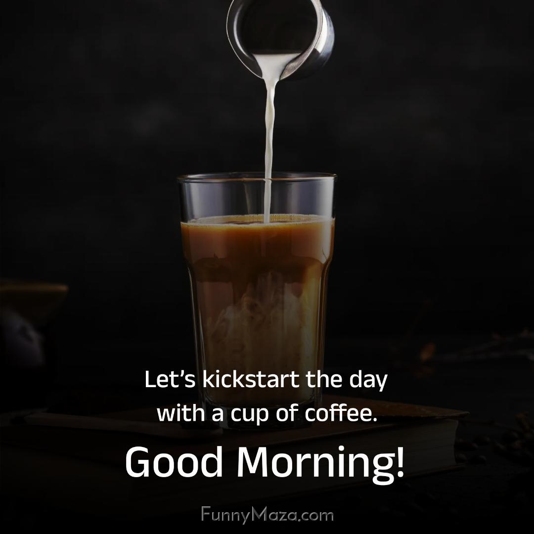 Let’s kickstart the day with a cup of coffee