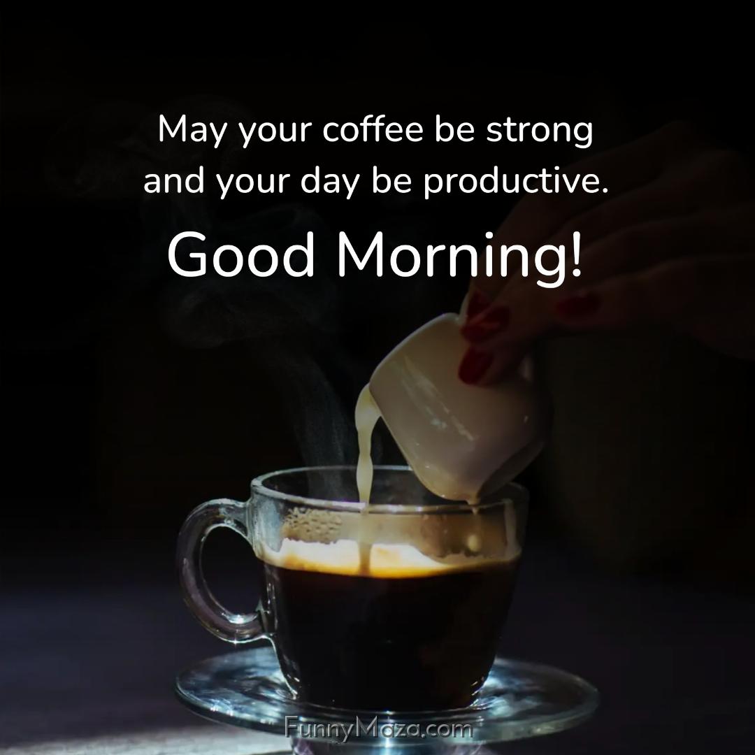 May your coffee be strong and your day be productive