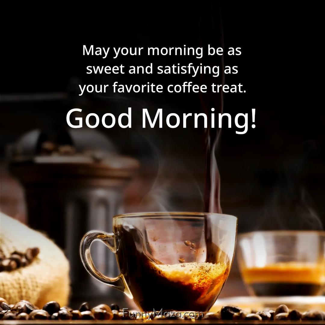 May your morning be as sweet and satisfying as your favorite