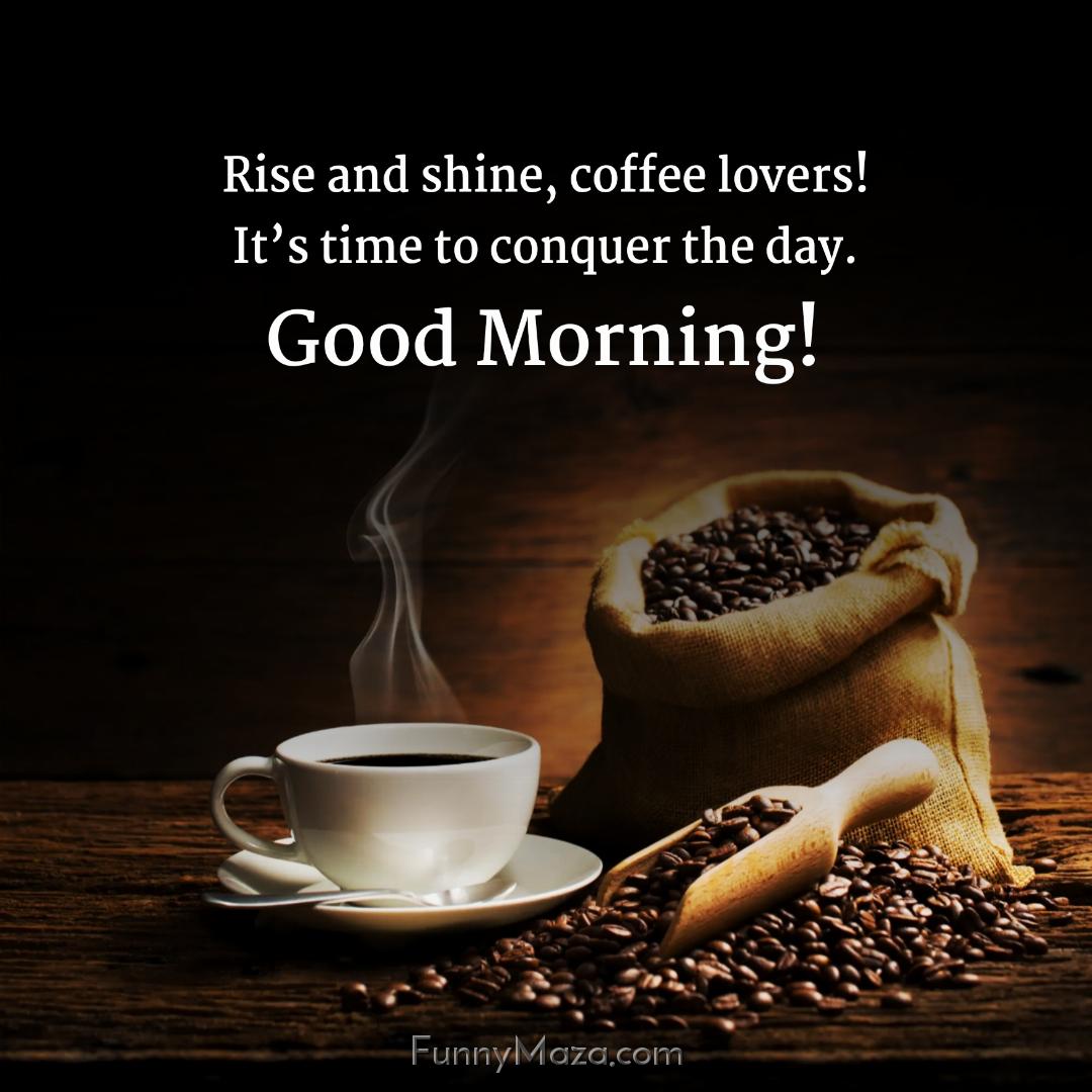 Rise and shine coffee lovers! It’s time to conquer the day