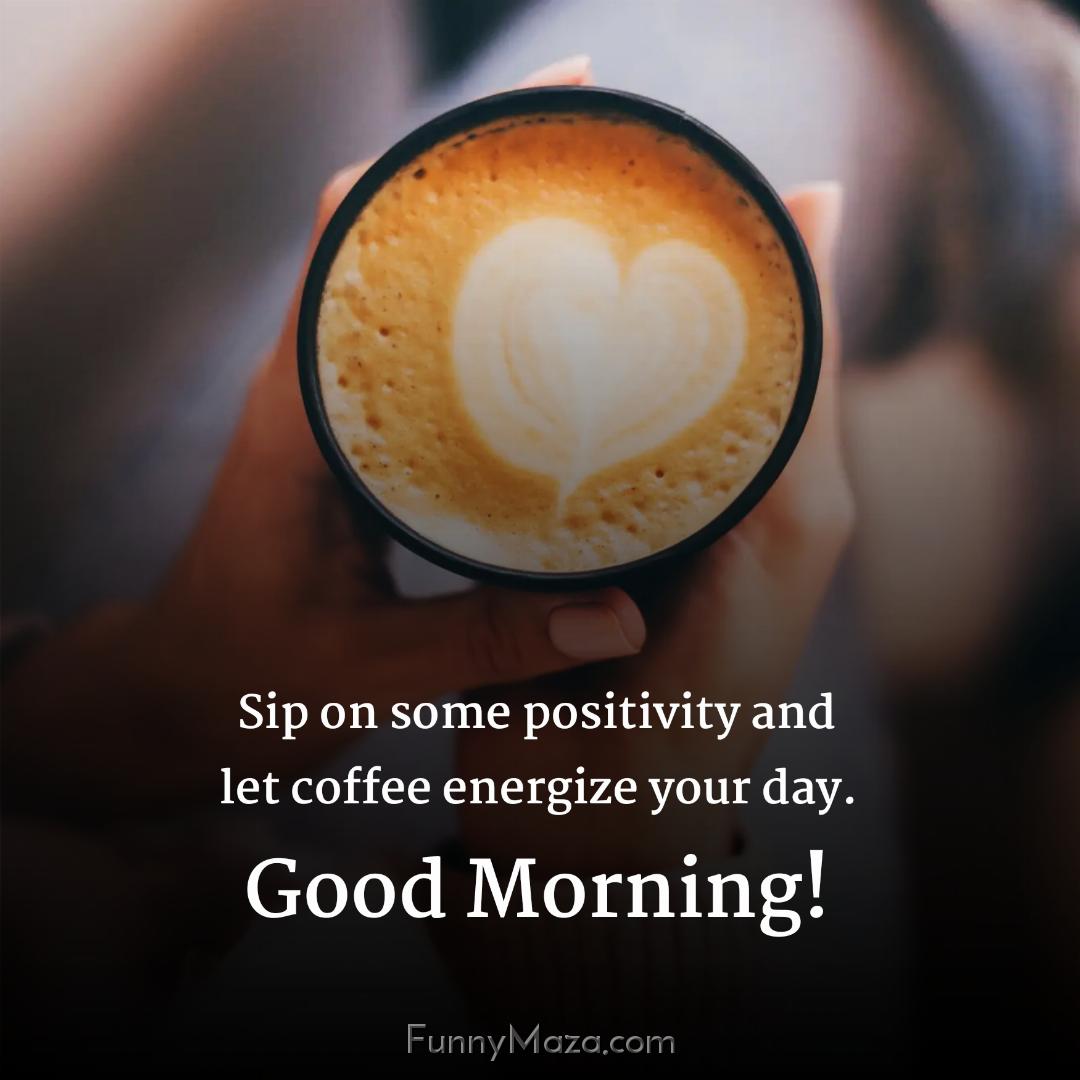 Sip on some positivity and let coffee energize your day