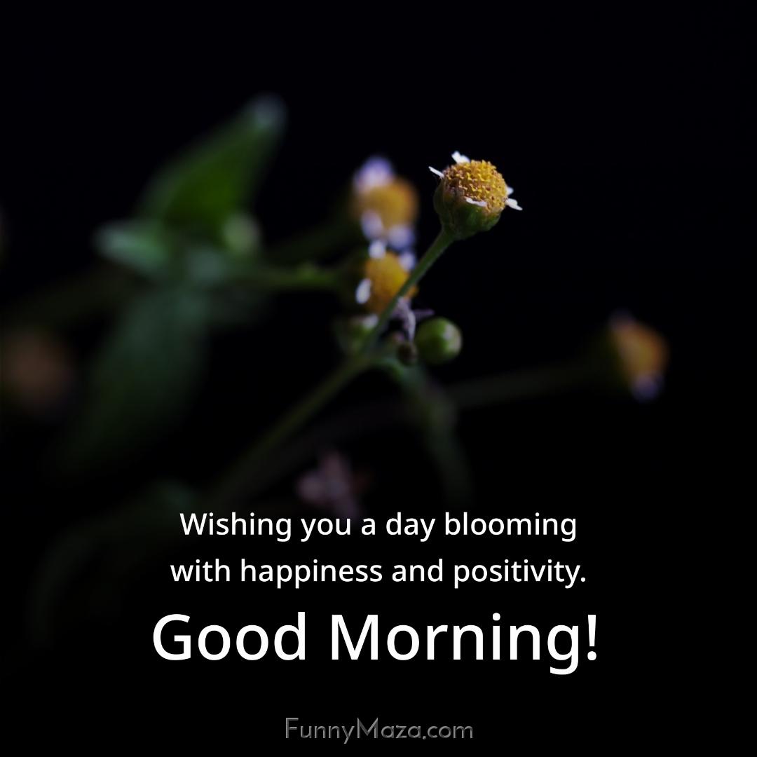 Wishing you a day blooming with happiness and positivity