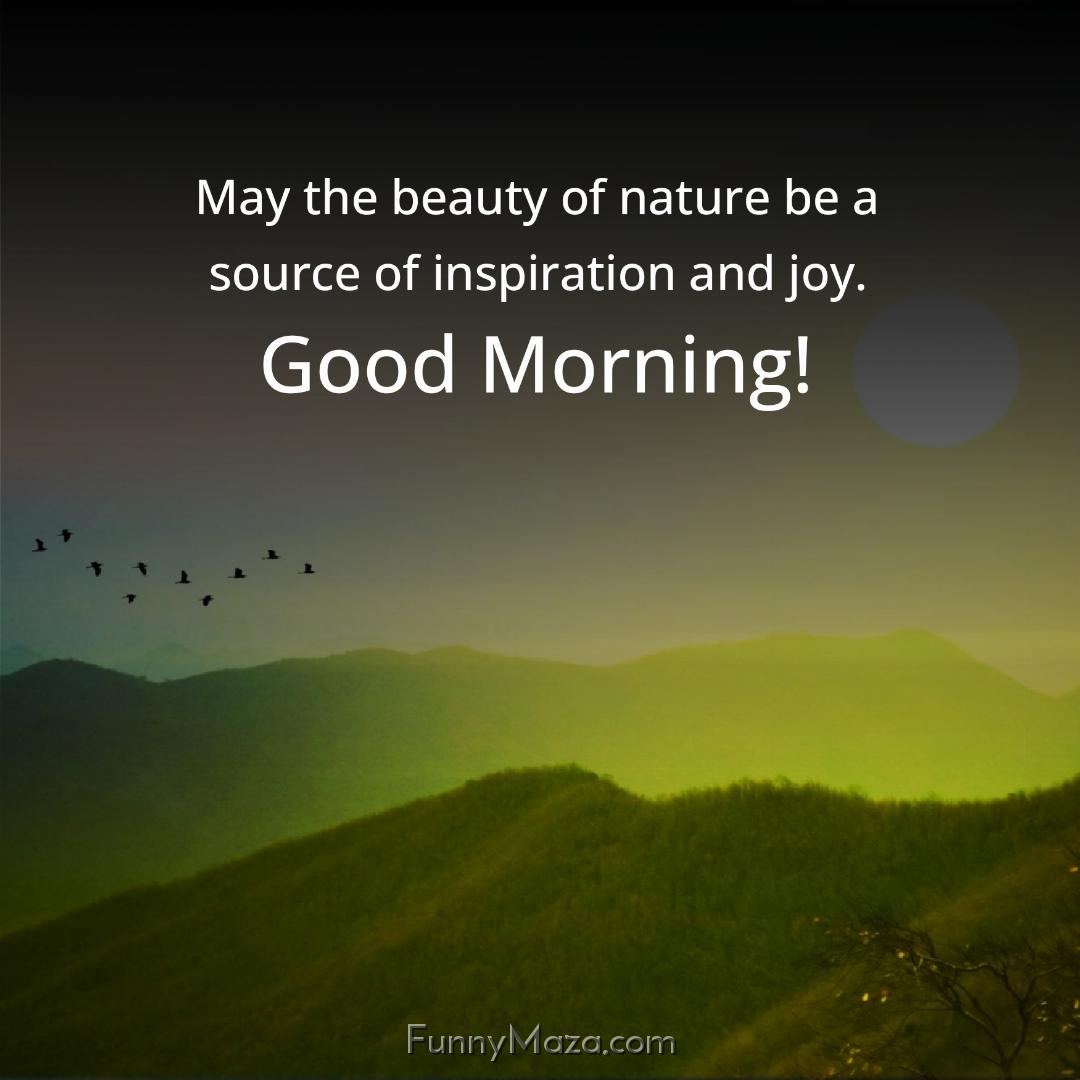 May the beauty of nature be a source of inspiration and