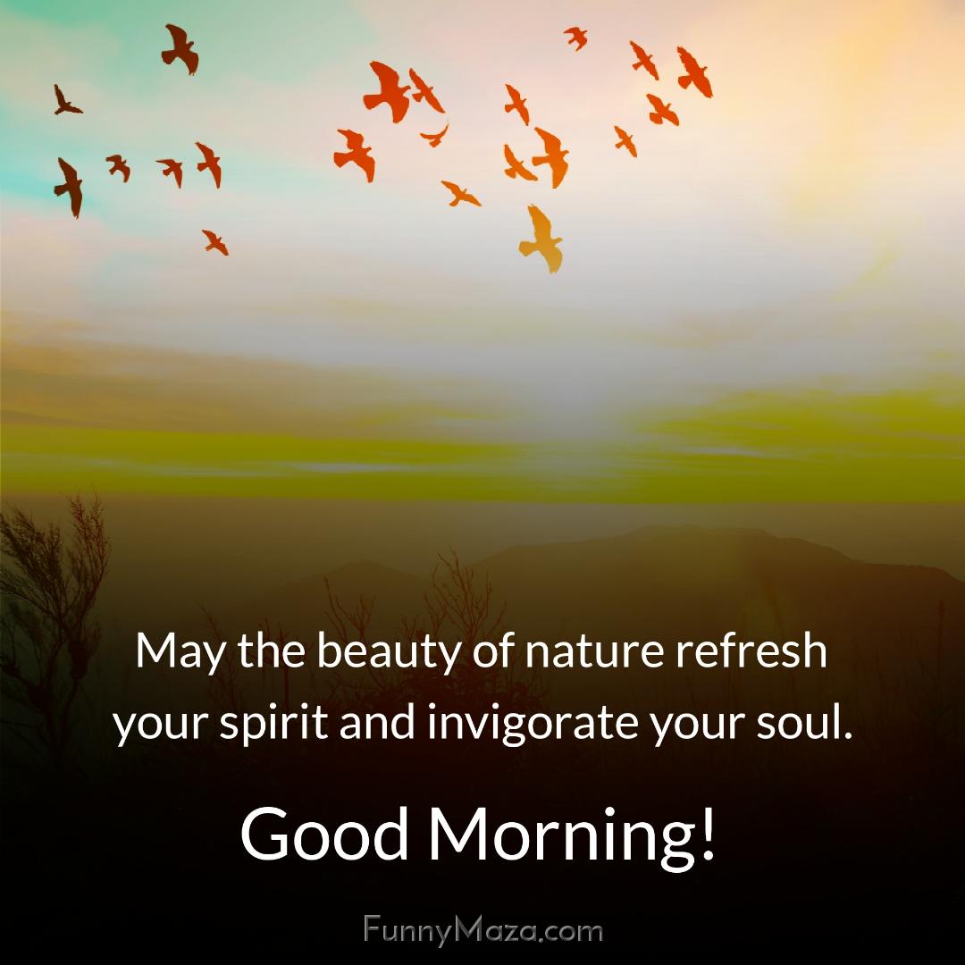 May the beauty of nature refresh your spirit and invigorate your