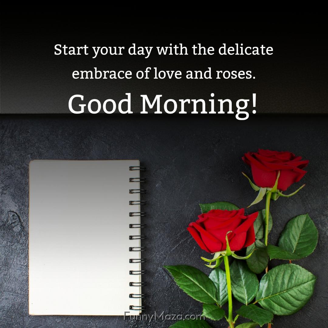 Start your day with the delicate embrace of love and roses