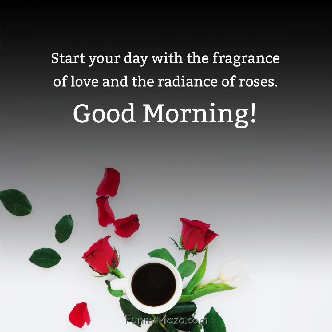 Start your day with the fragrance of love and the radiance