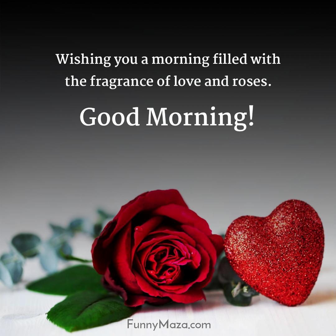 Wishing you a morning filled with the fragrance of love and