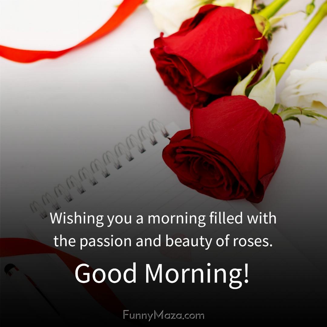 Wishing you a morning filled with the passion and beauty of