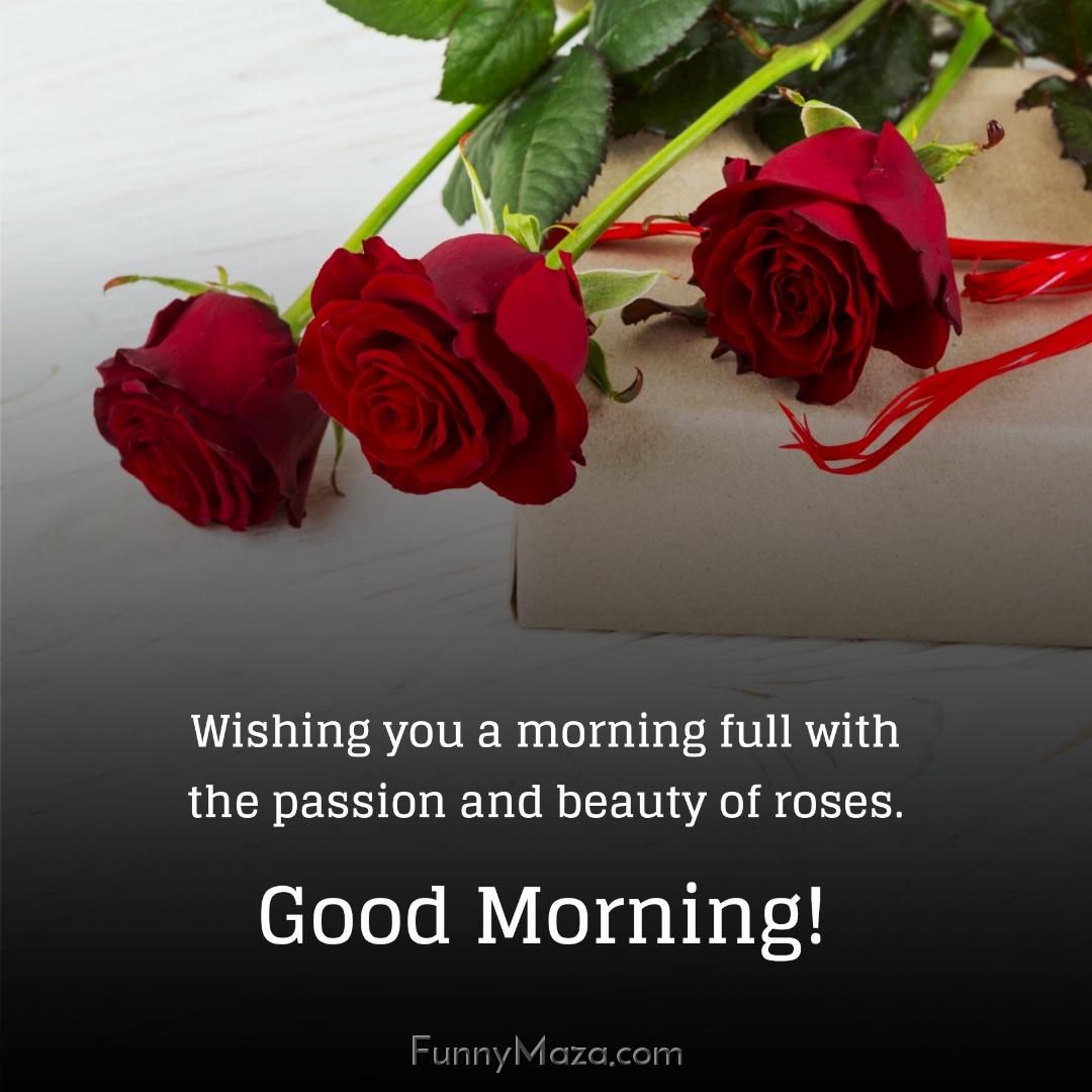 Wishing you a morning full with the passion and beauty of