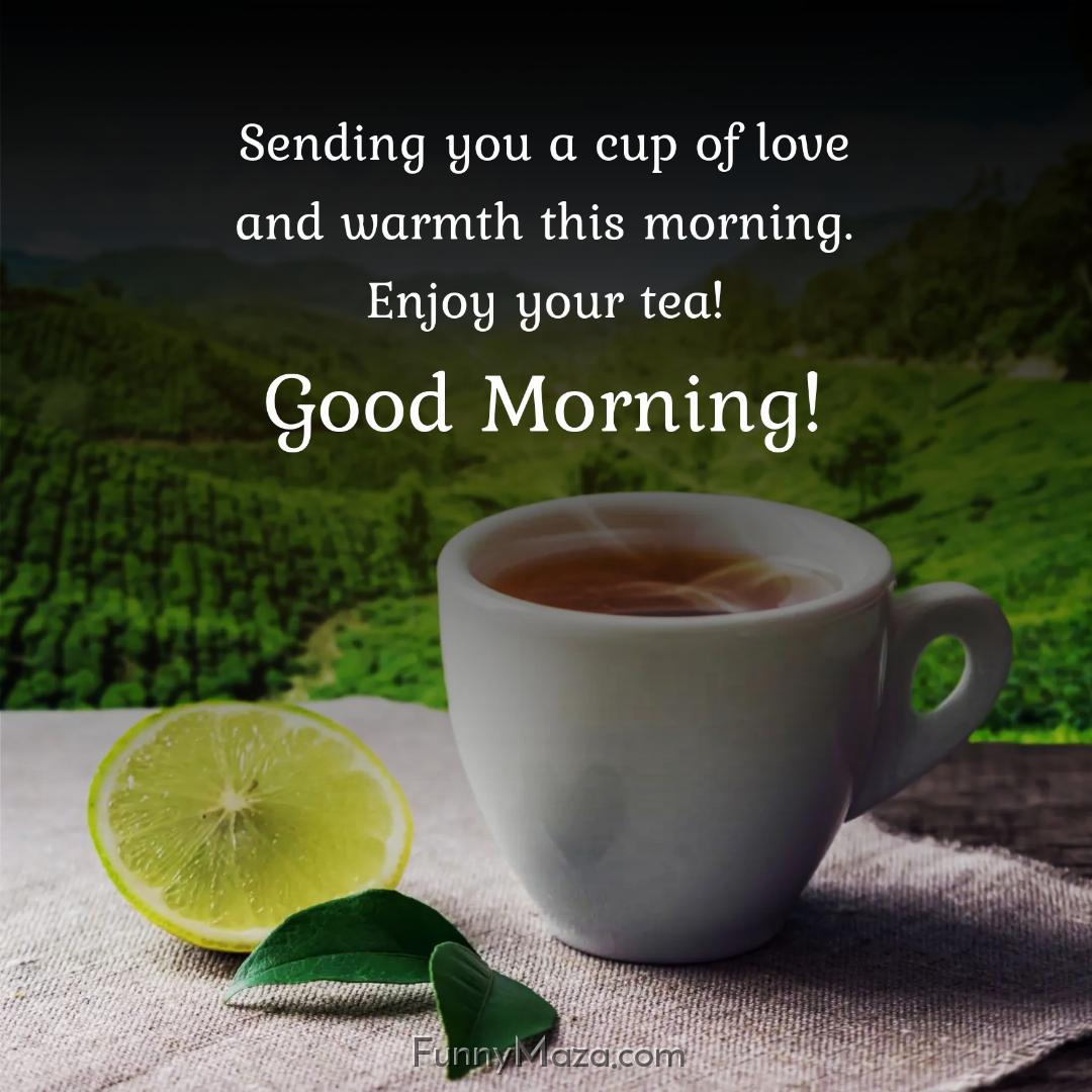 Sending you a cup of love and warmth this morning Enjoy