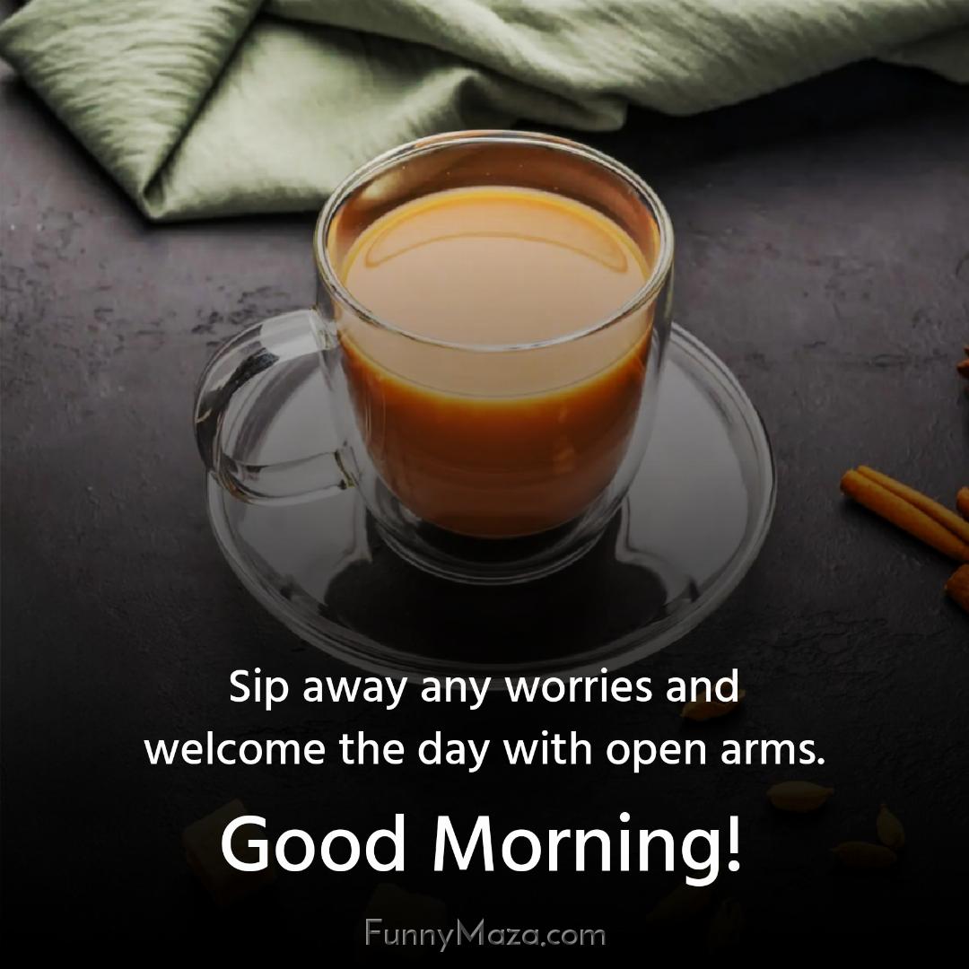 Sip away any worries and welcome the day with open arms