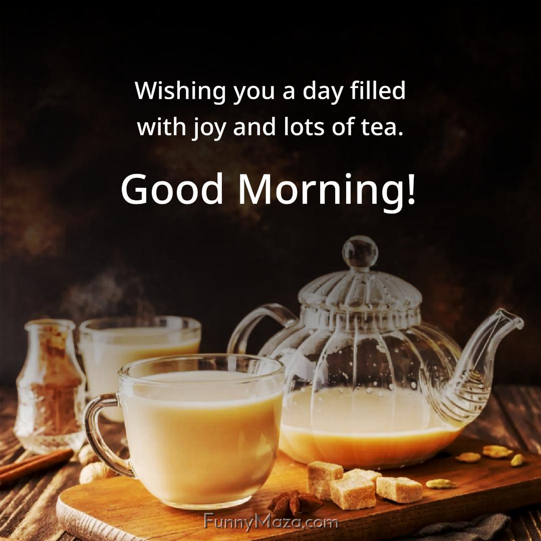 Wishing you a day filled with joy and lots of tea