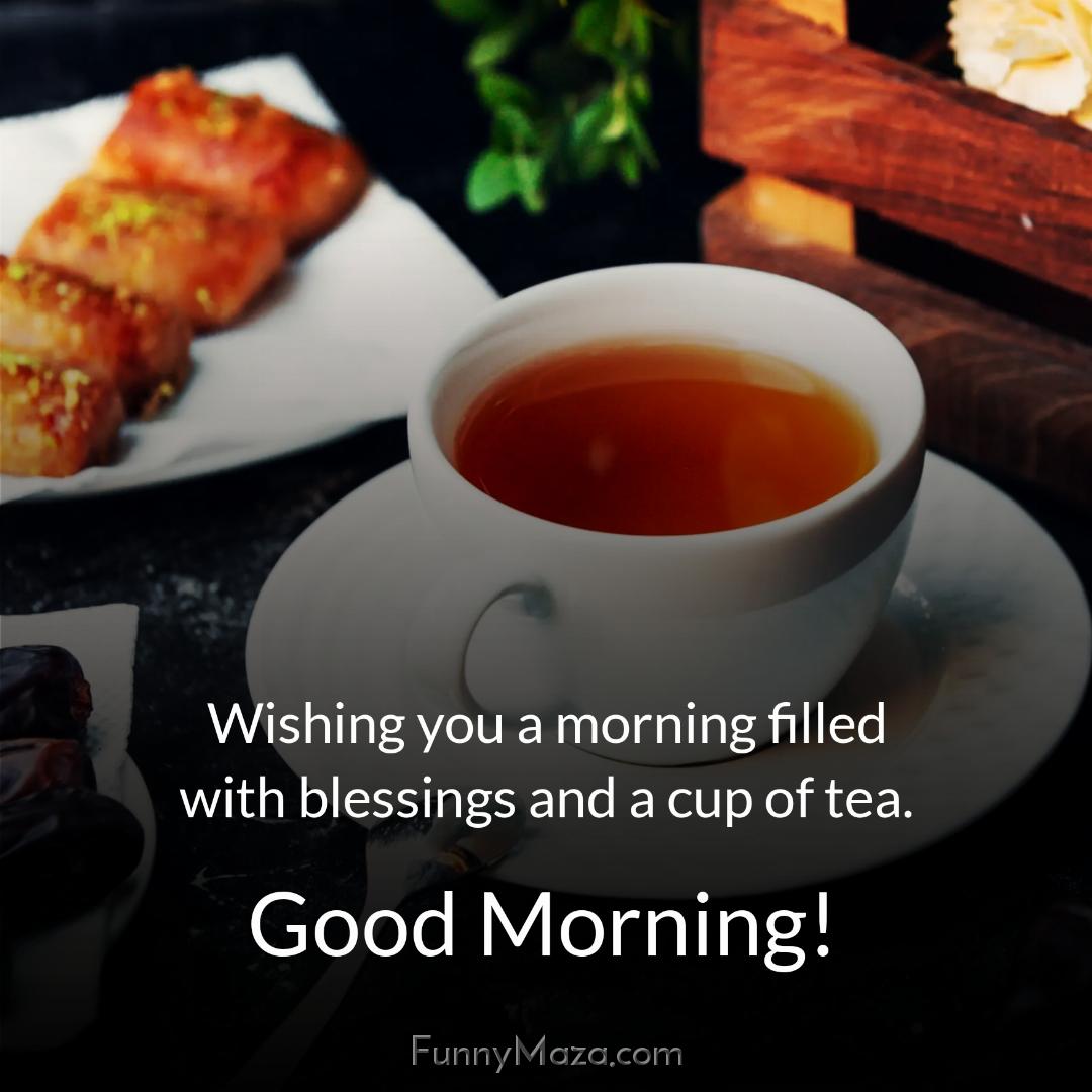 Wishing you a morning filled with blessings and a cup of