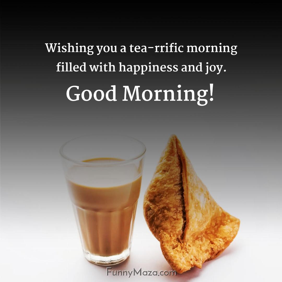 Wishing you a tea-rrific morning filled with happiness and joy