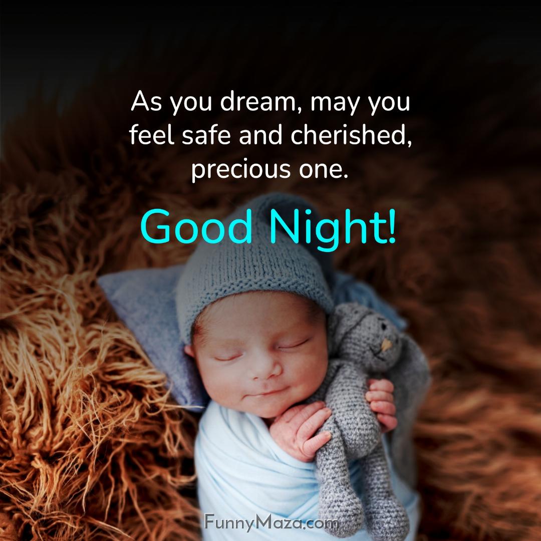 As you dream may you feel safe and cherished precious one