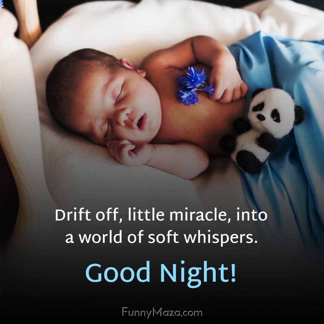 Drift off little miracle into a world of soft whispers