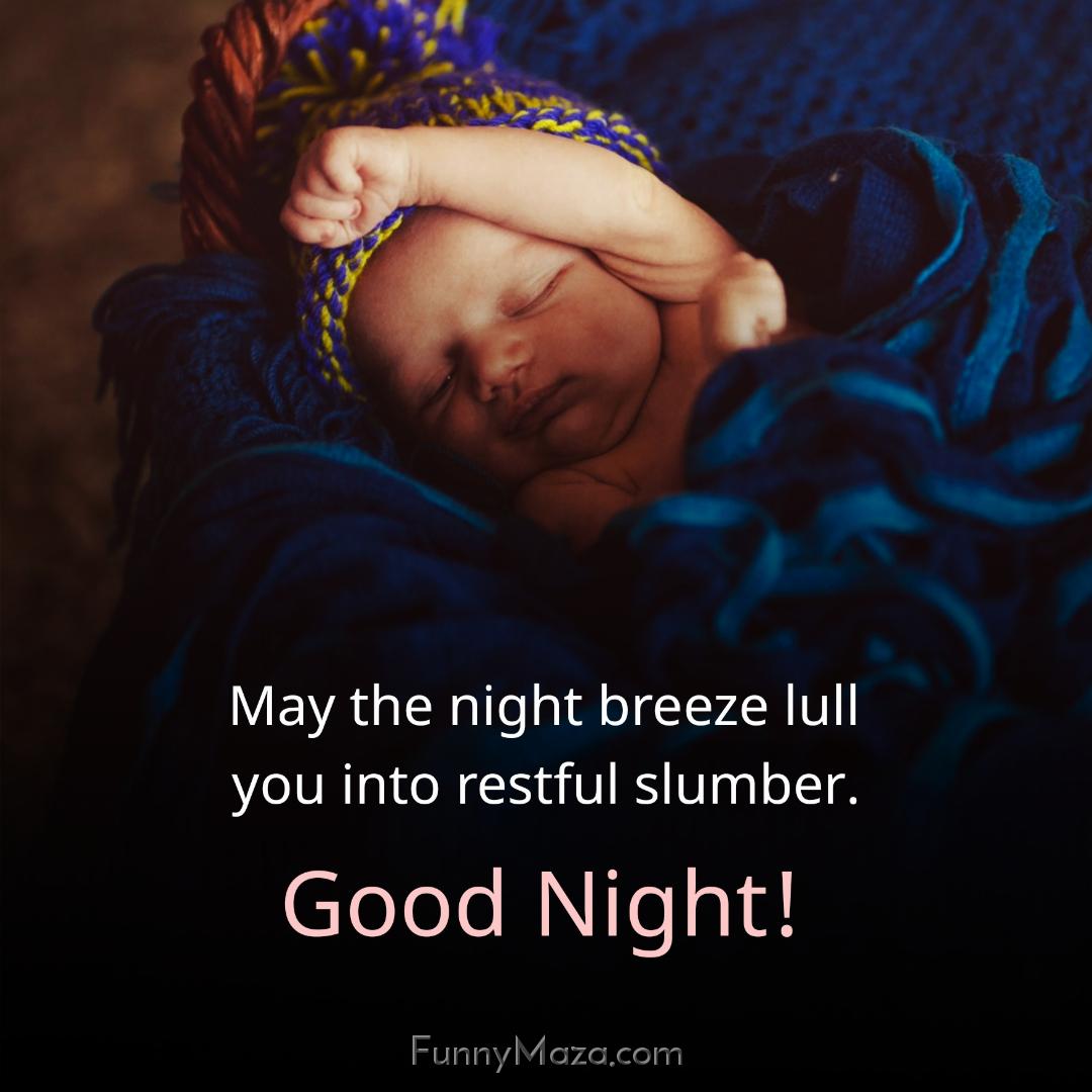 May the night breeze lull you into restful slumber