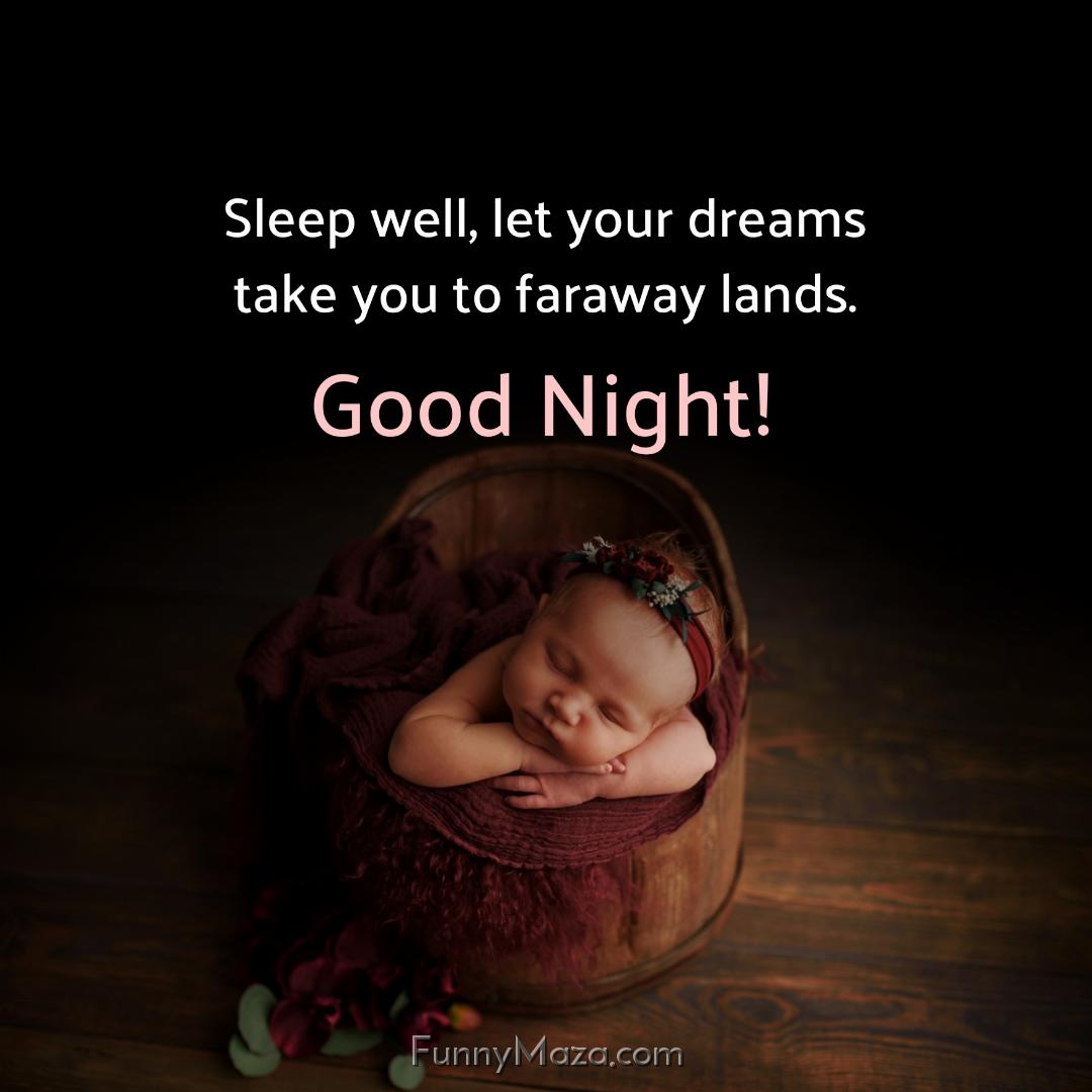 Sleep well let your dreams take you to faraway lands