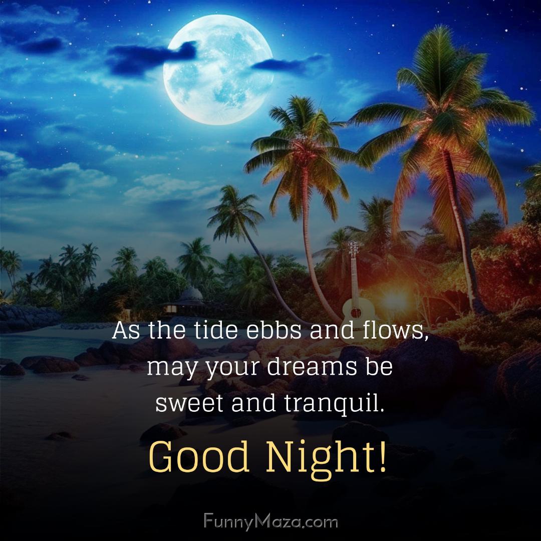 As the tide ebbs and flows may your dreams be sweet