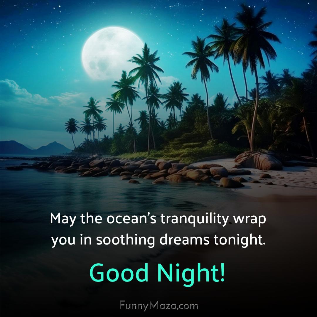 May the ocean’s tranquility wrap you in soothing dreams tonight