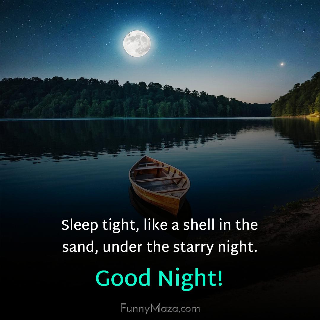 Sleep tight like a shell in the sand under the starry