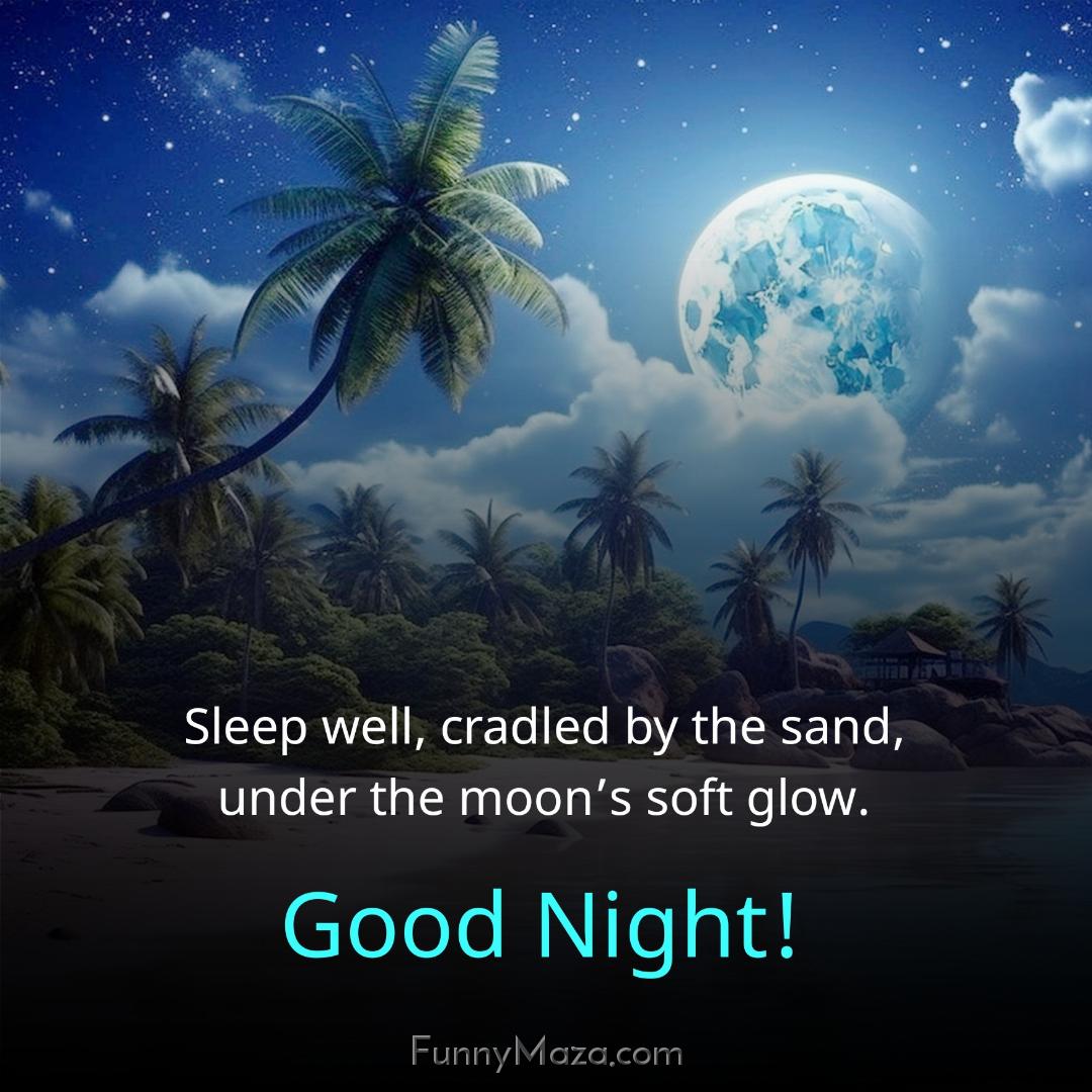 Sleep well cradled by the sand under the moon’s soft glow