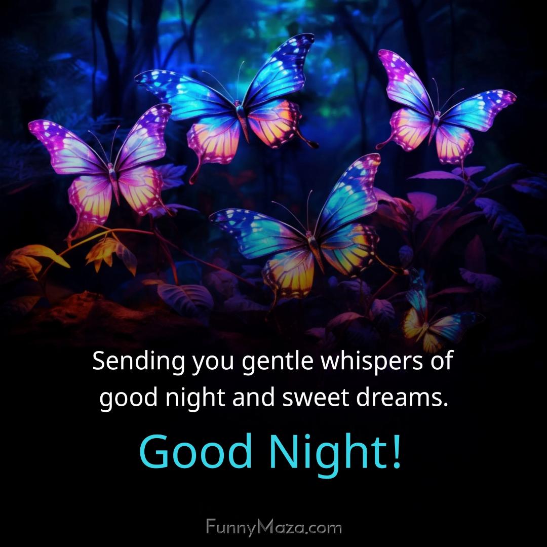 Sending you gentle whispers of good night and sweet dreams