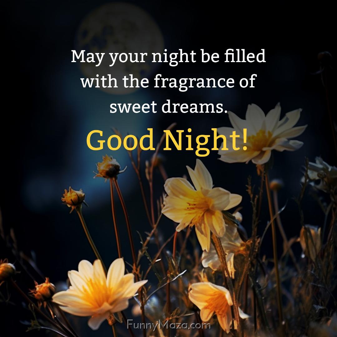 May your night be filled with the fragrance of sweet dreams