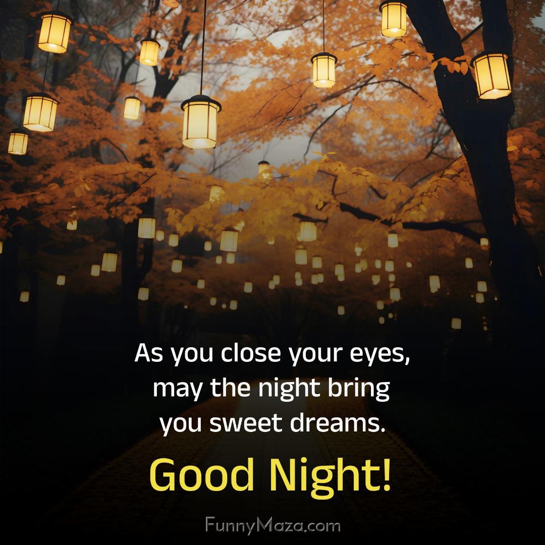 As you close your eyes may the night bring you sweet