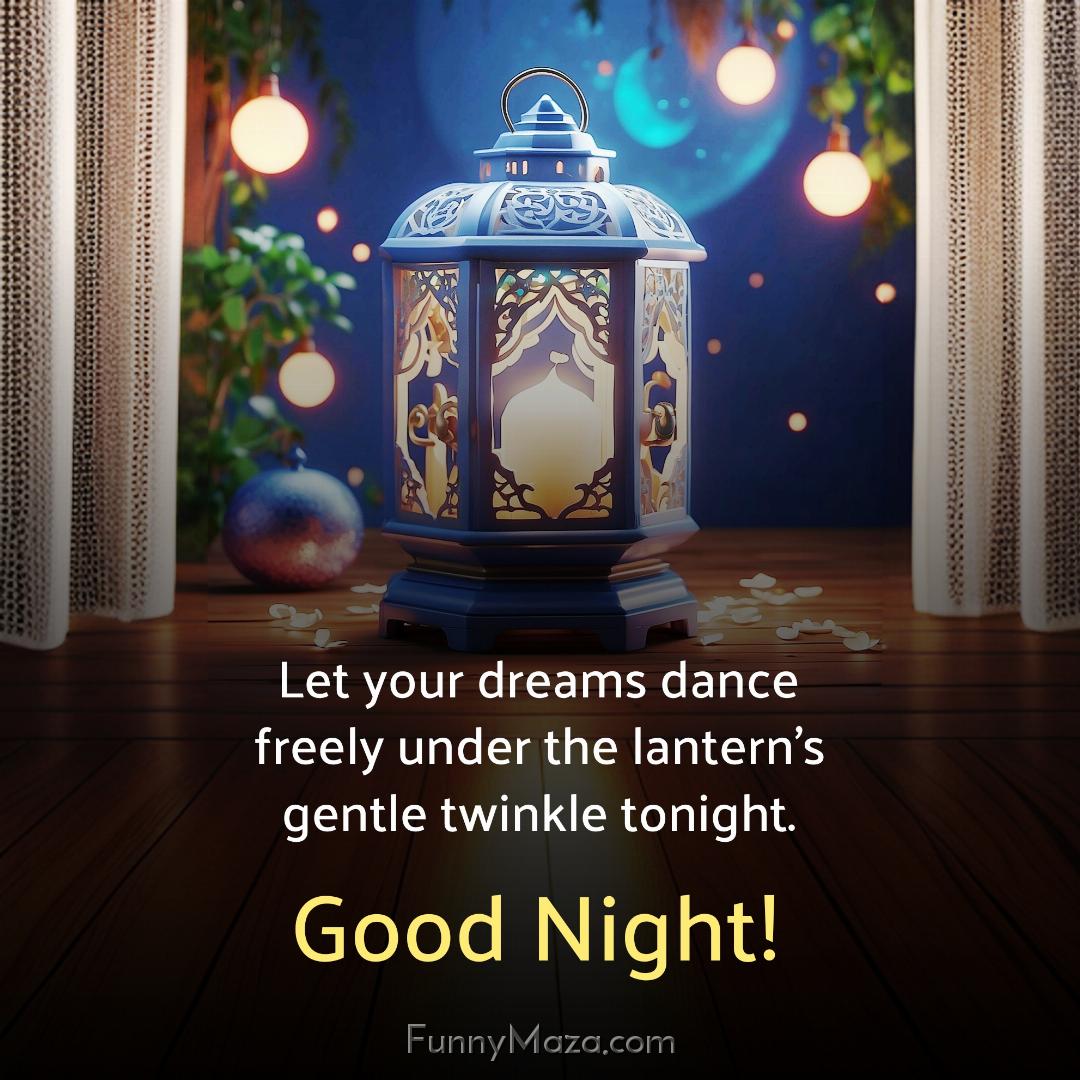 Let your dreams dance freely under the lantern’s gentle twinkle tonight