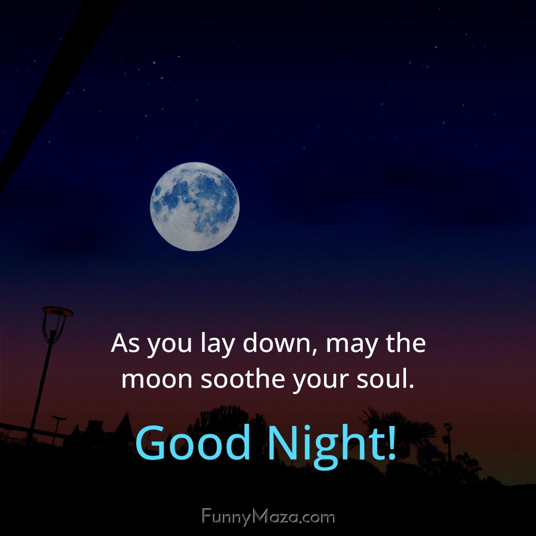 As you lay down may the moon soothe your soul