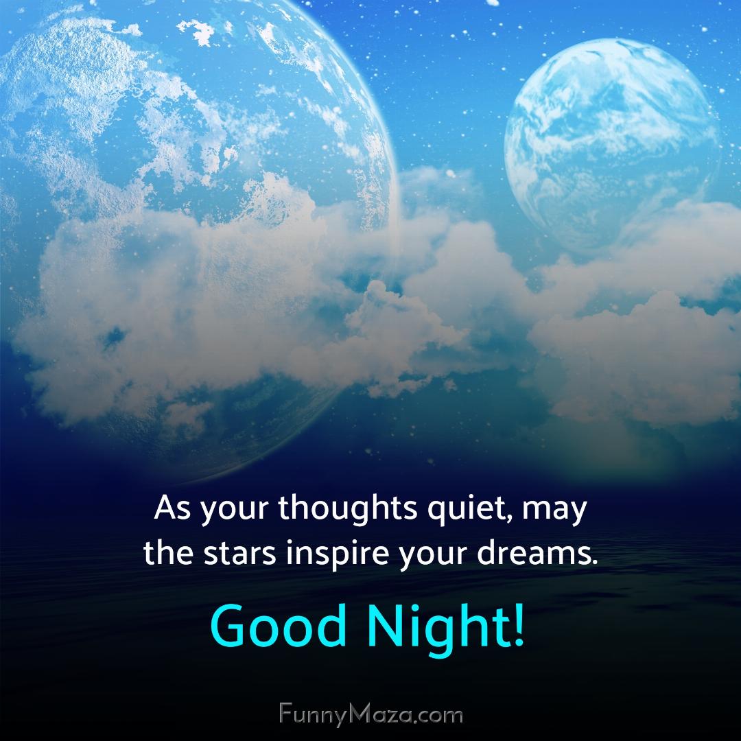 As your thoughts quiet may the stars inspire your dreams