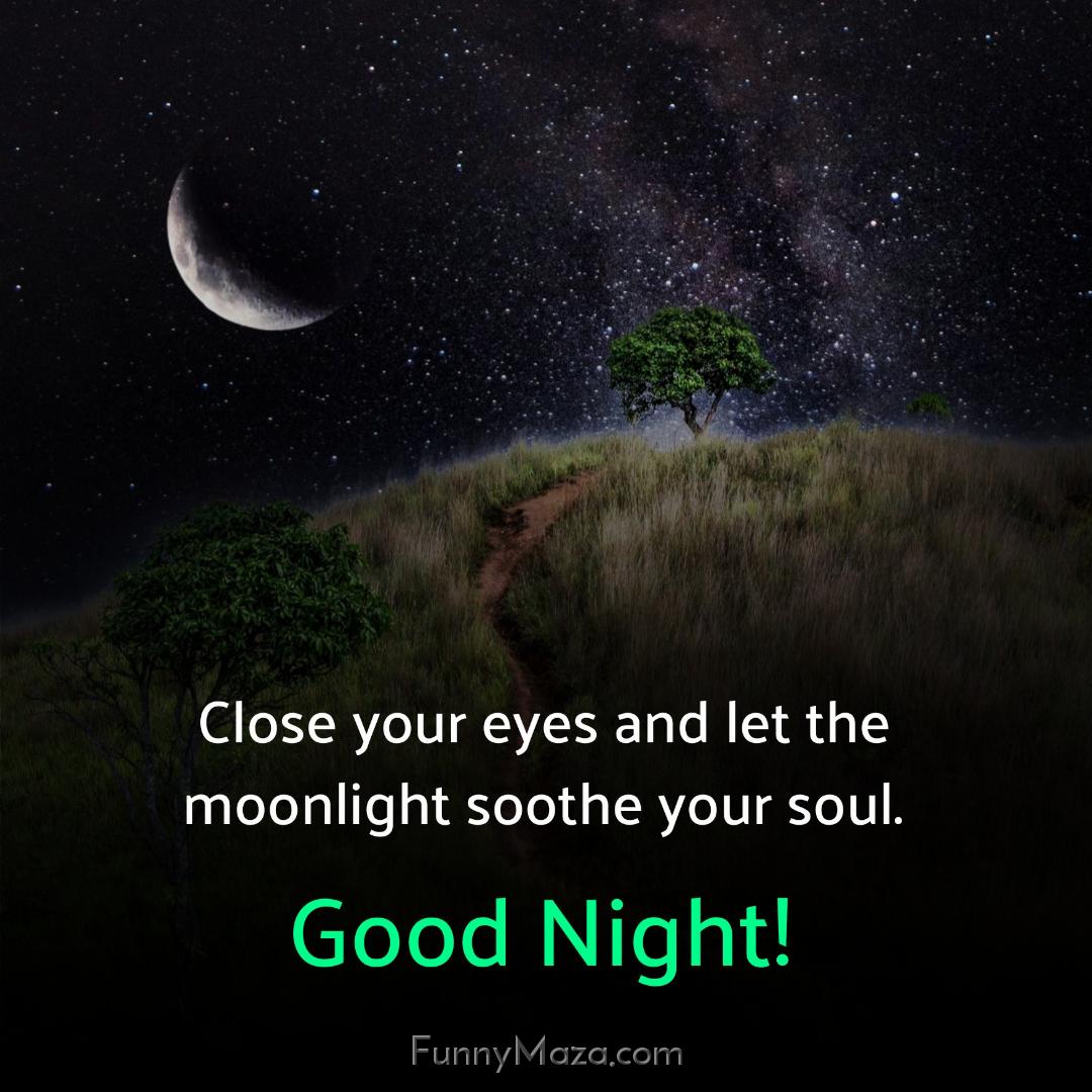 Close your eyes and let the moonlight soothe your soul