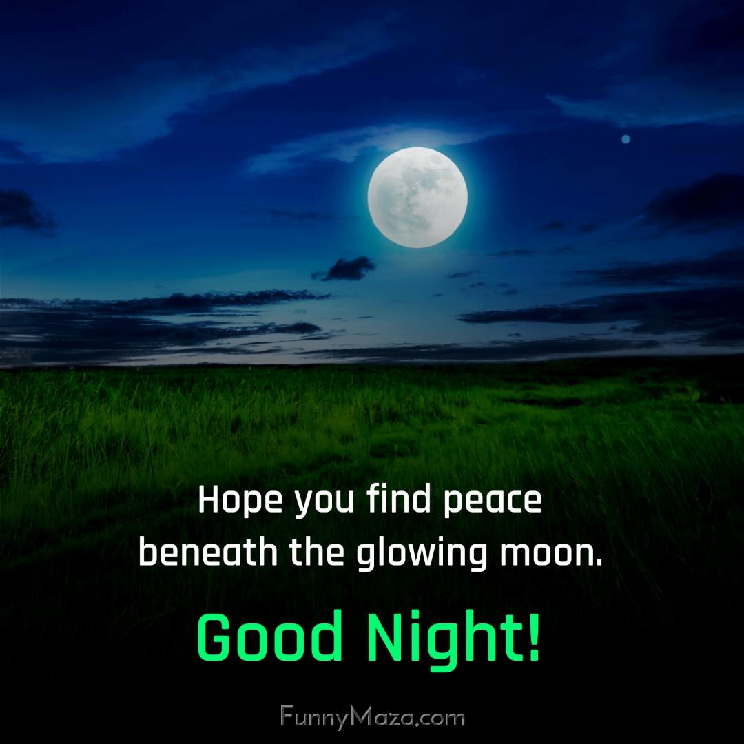 Hope you find peace beneath the glowing moon