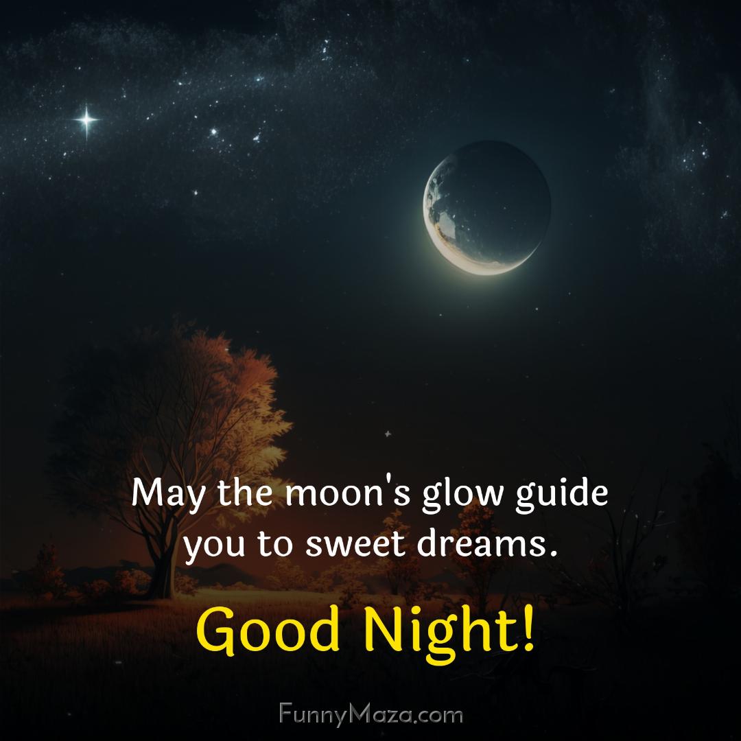 May the moon's glow guide you to sweet dreams