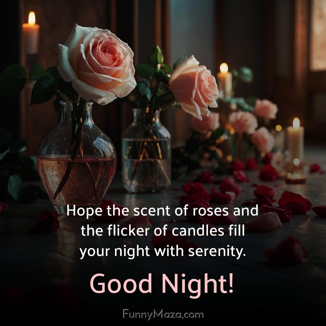 Hope the scent of roses and the flicker of candles fill