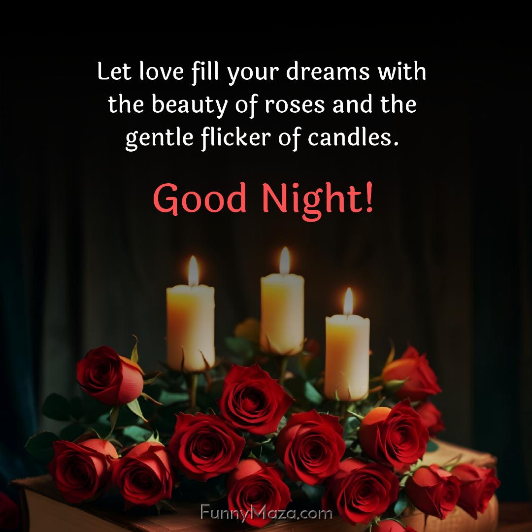 Let love fill your dreams with the beauty of roses and