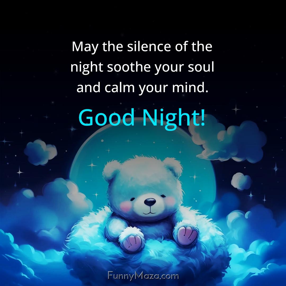 May the silence of the night soothe your soul and calm