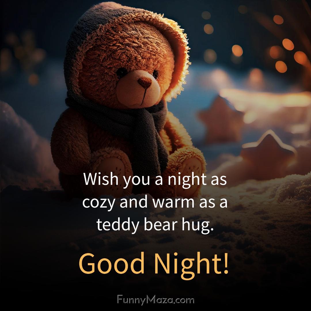 Wish you a night as cozy and warm as a teddy