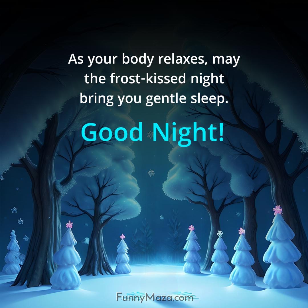 As your body relaxes may the frost-kissed night bring you gentle