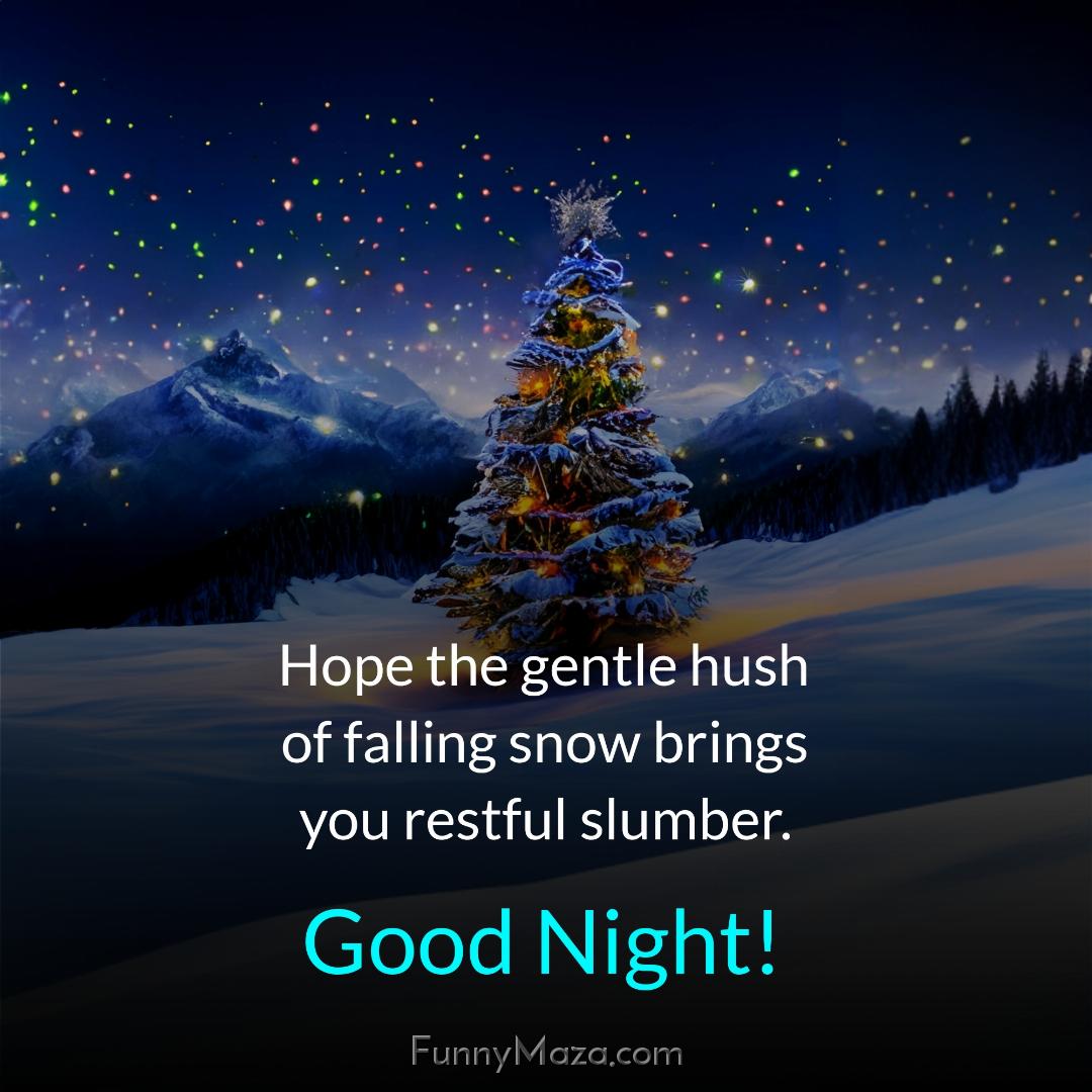 Hope the gentle hush of falling snow brings you restful slumber