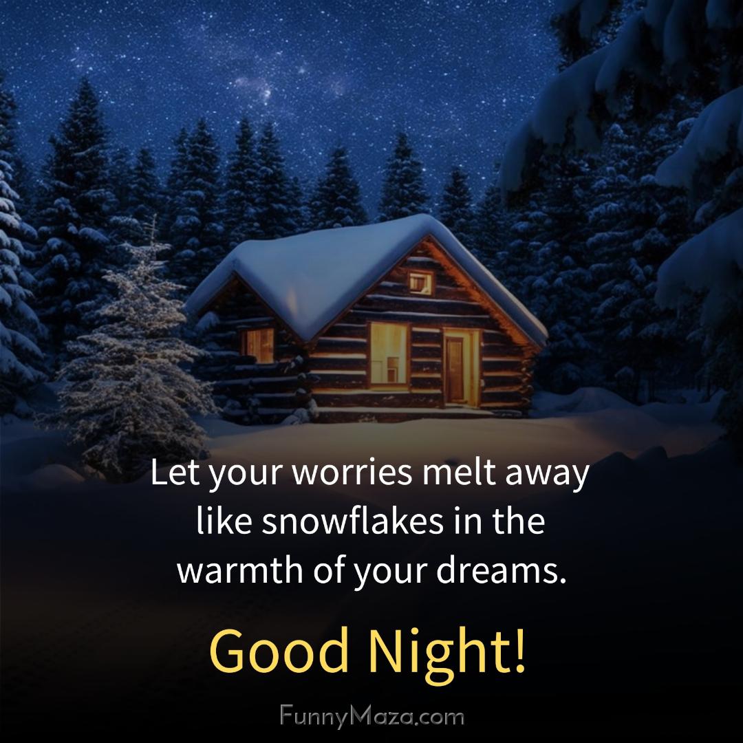 Let your worries melt away like snowflakes in the warmth of