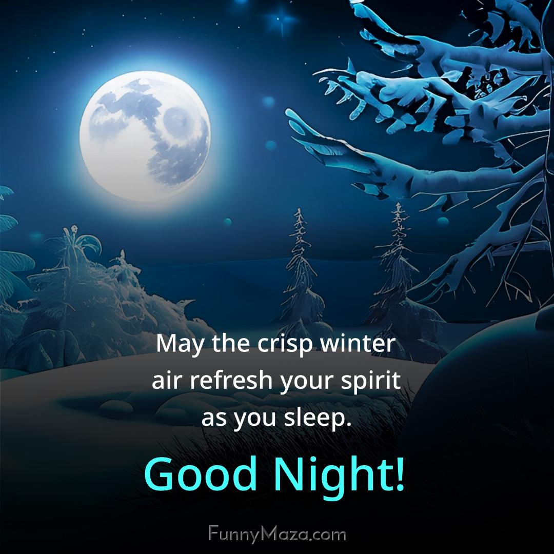 May the crisp winter air refresh your spirit as you sleep